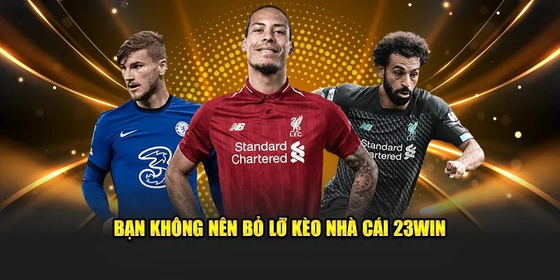 Bạn không nên bỏ lỡ kèo nhà cái 23Win