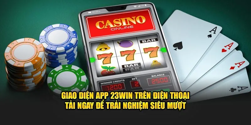 Giao diện app 23win trên điện thoại - Tải ngay để trải nghiệm siêu mượt