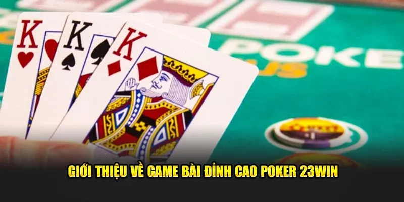 Giới thiệu về game bài đỉnh cao Poker 23Win