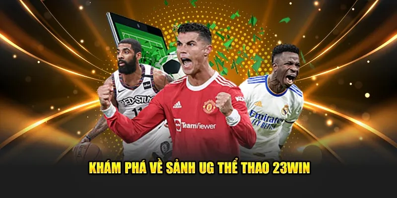 Khám phá về sảnh UG thể thao 23Win