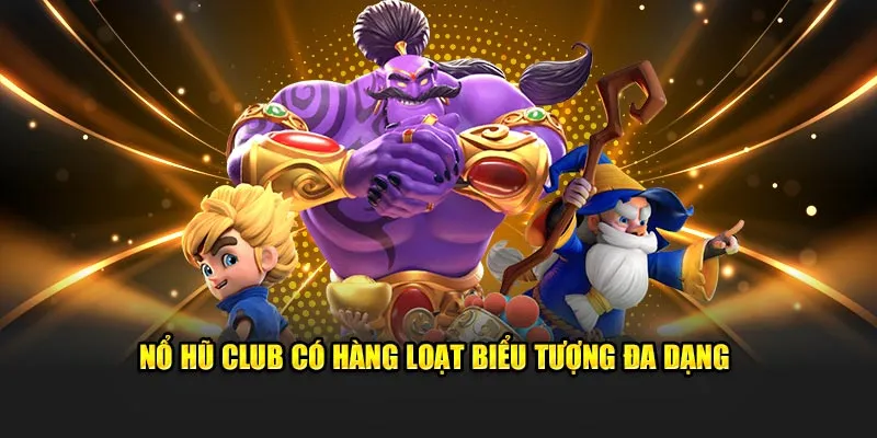 Nổ hũ Club có hàng loạt biểu tượng đa dạng