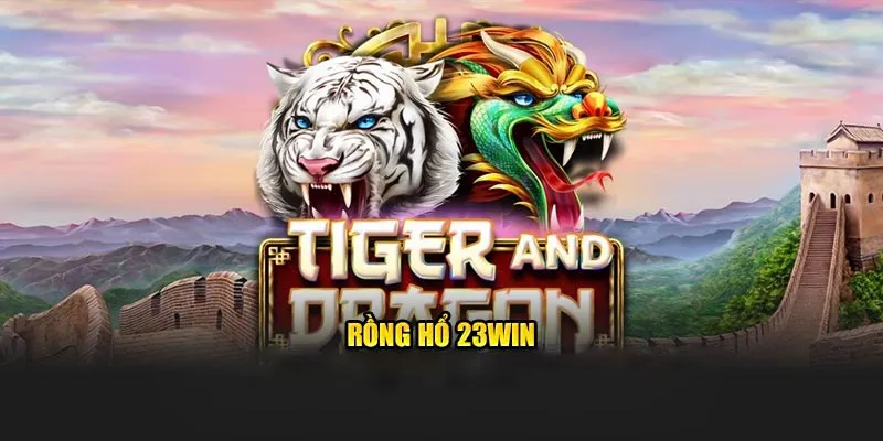 Rồng hổ 23WIN